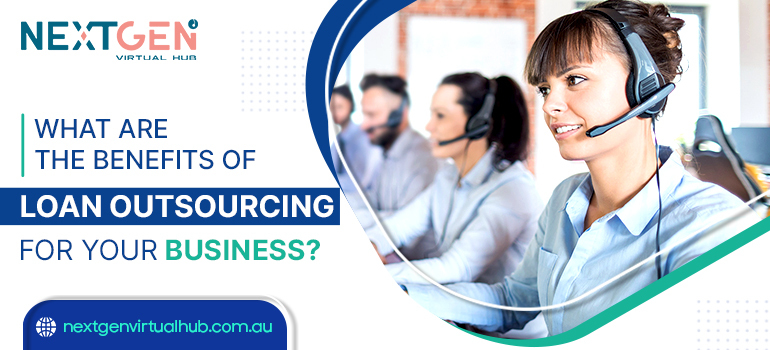 What are the Benefits of Loan Outsourcing For Your Business